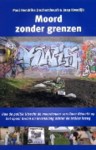 Moord zonder grenzen - Hoe de politie Utrecht de moordenaar van Ilona N�meth op het spoor kwam en levenslang achter de tralies kreeg